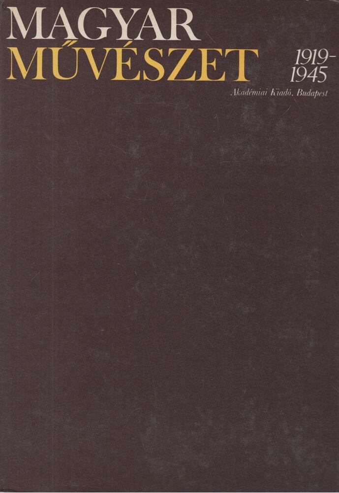Kontha Sándor - Magyar Művészet 1919-1945 I. kötet