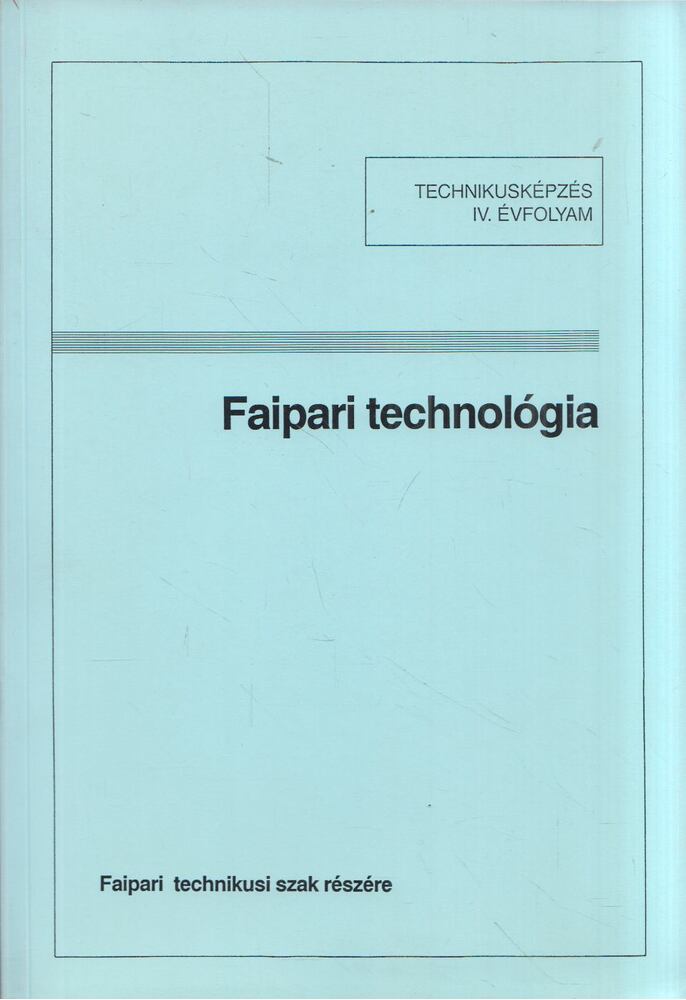 Lele Dezső,Zsarnai Szilárd - Faipari technológia
