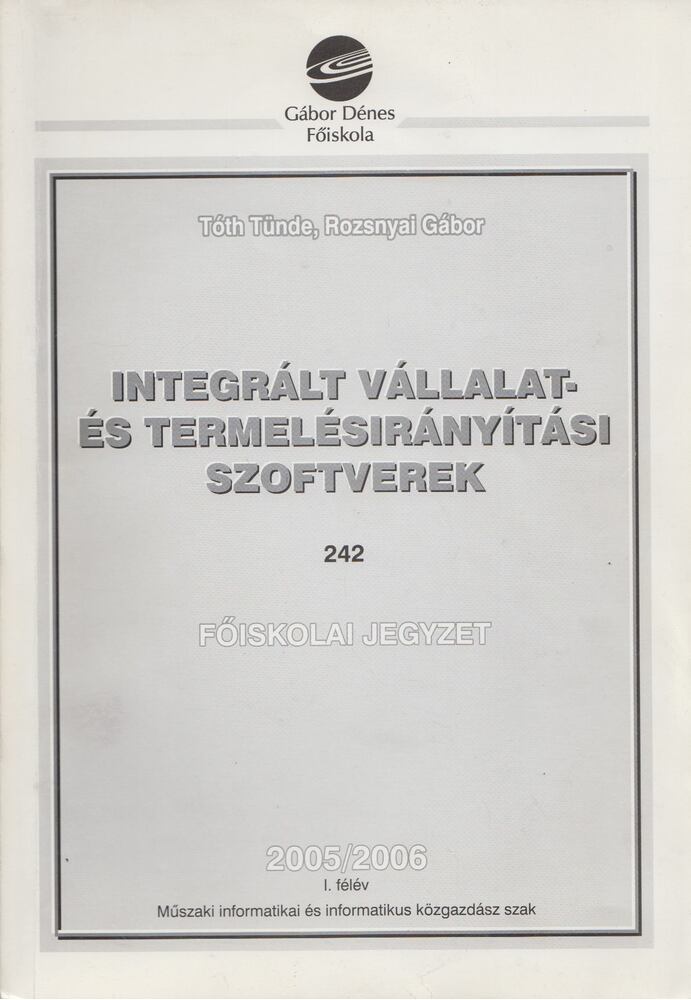 Tóth Tünde, Rozsnyai Gábor - Integrált vállalat- és termelésirányítási szoftverek Tóth Tünde, Rozsnyai Gábor - Integrált vállalat- és termelésirányítási szoftverek, Budapest 2005 antikvár könyv