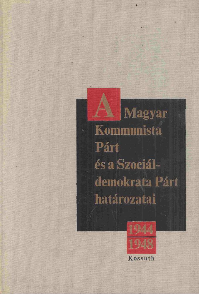 Rákosi Sándor (Szerk.),Szabó Bálint (Szerk.) - A Magyar Szocialista Munkáspárt határozatai 1944-1948