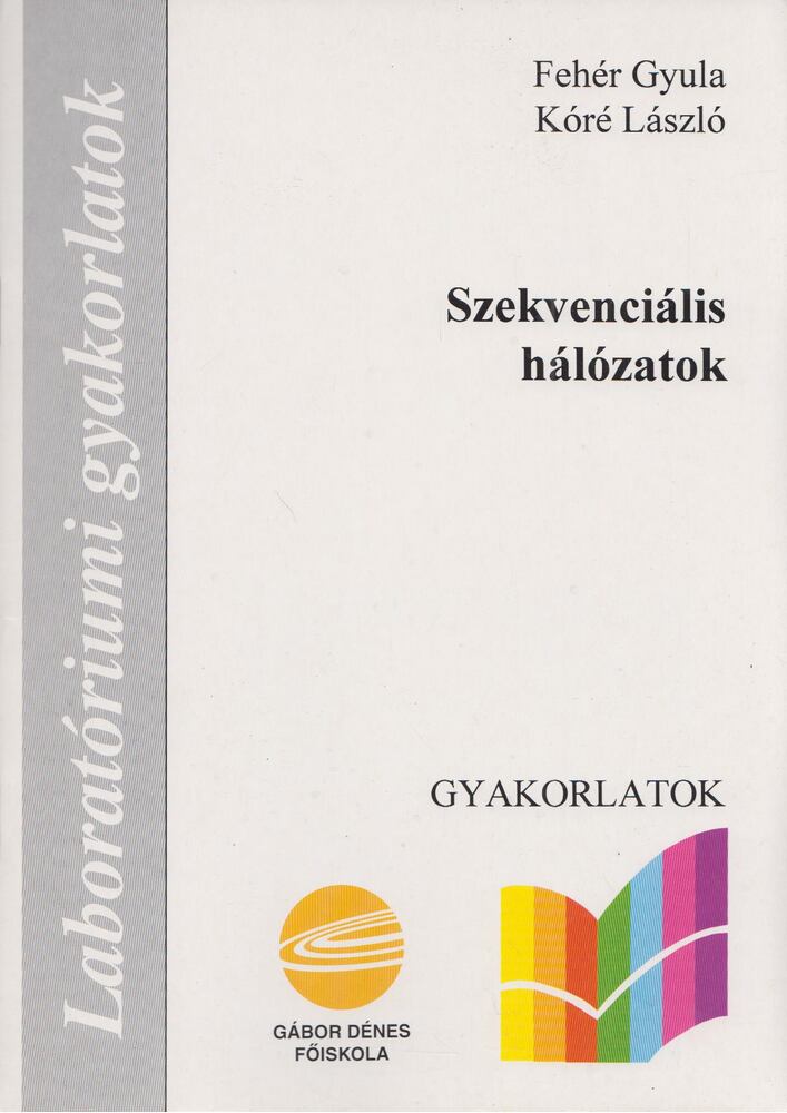 Fehér Gyula, Kóré László - Szekvenciális hálózatok Fehér Gyula, Kóré László - Szekvenciális hálózatok, Budapest 0 antikvár könyv