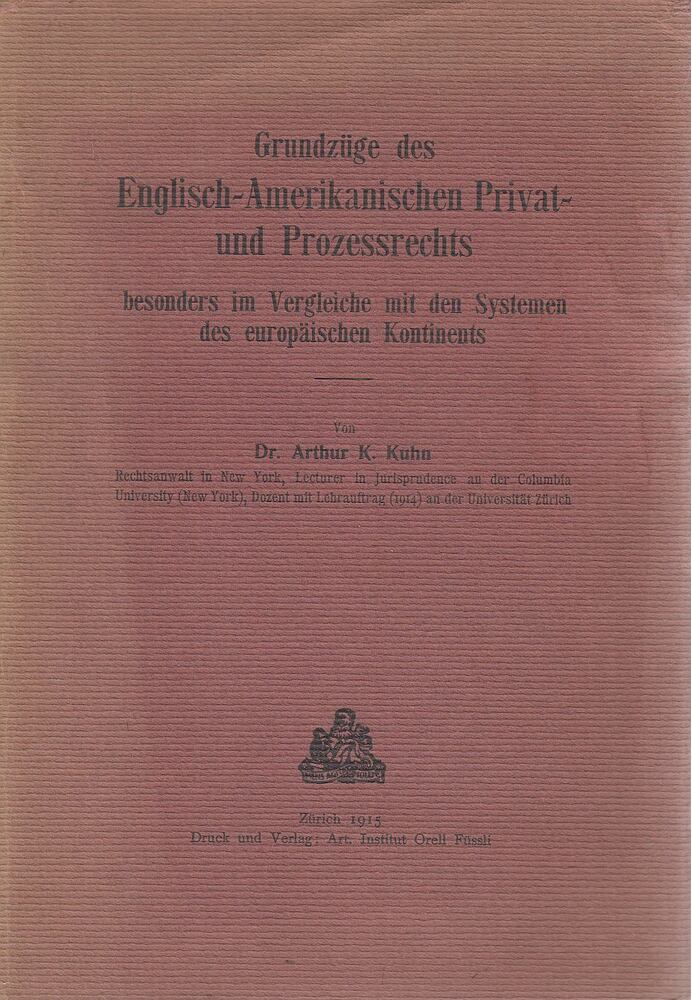 Dr. Arthur K. Kuhn - Grundzüge des englisch-amerikanischen Privat- und Prozessrechts besonders im Vergleiche mit den Systemen des europäischen Kontinents, Zürich 1915 antikvár könyv