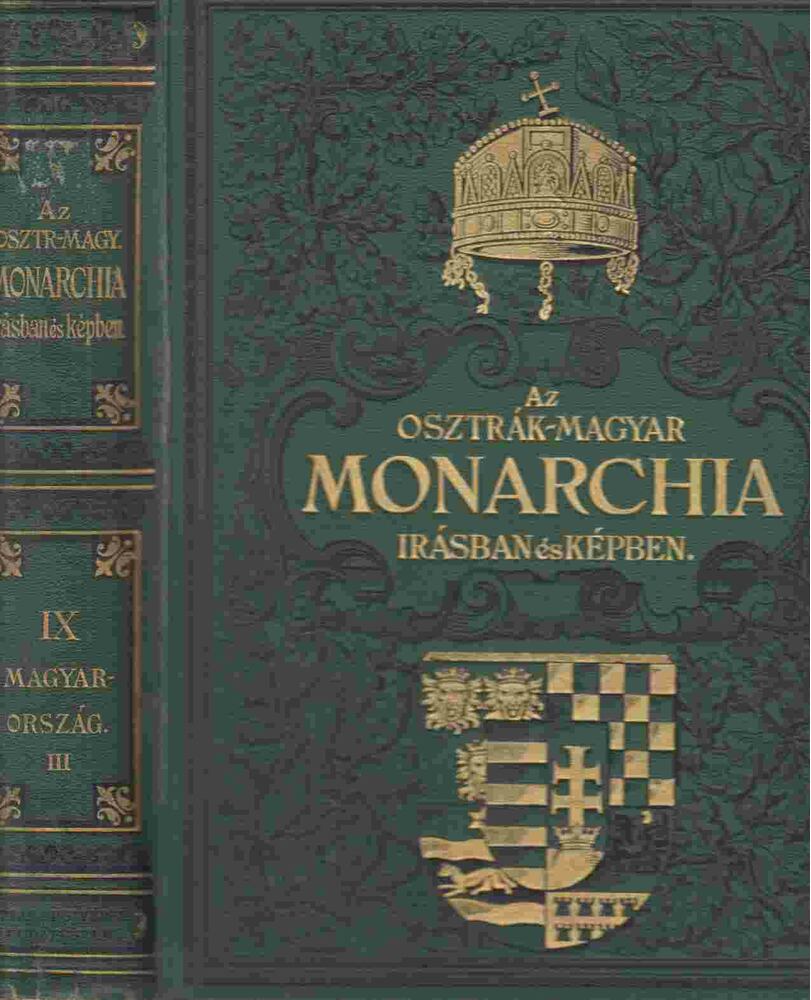  - Az Osztrák-Magyar Monarchia írásban és képben IX. - Magyarország III. kötete