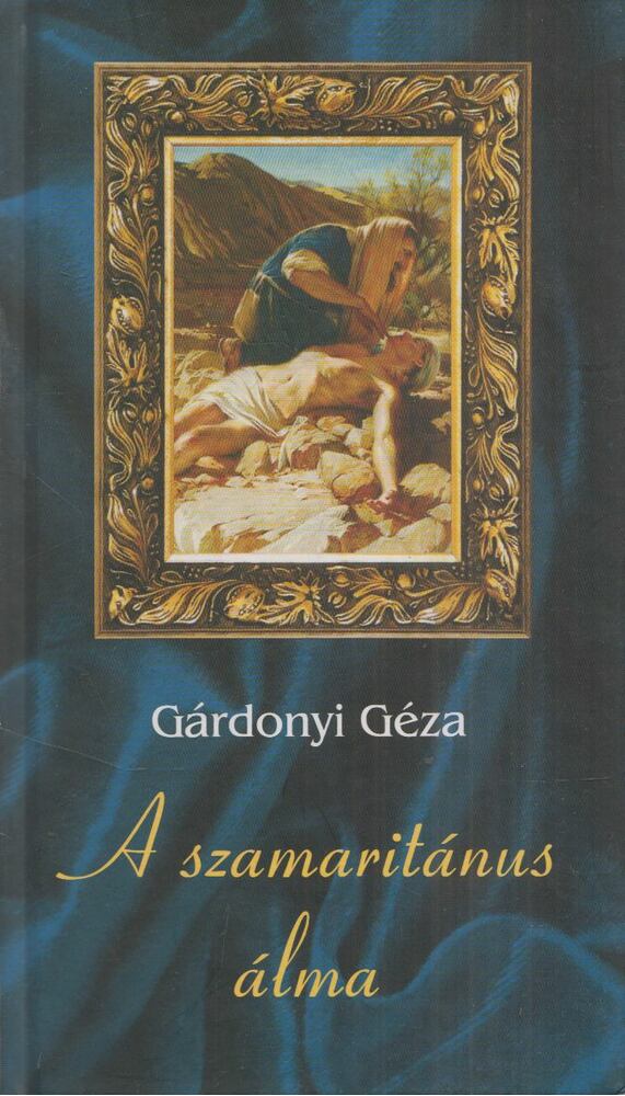 Gárdonyi Géza - A szamaritánus álma Gárdonyi Géza - A szamaritánus álma, Budapest 2009 antikvár könyv