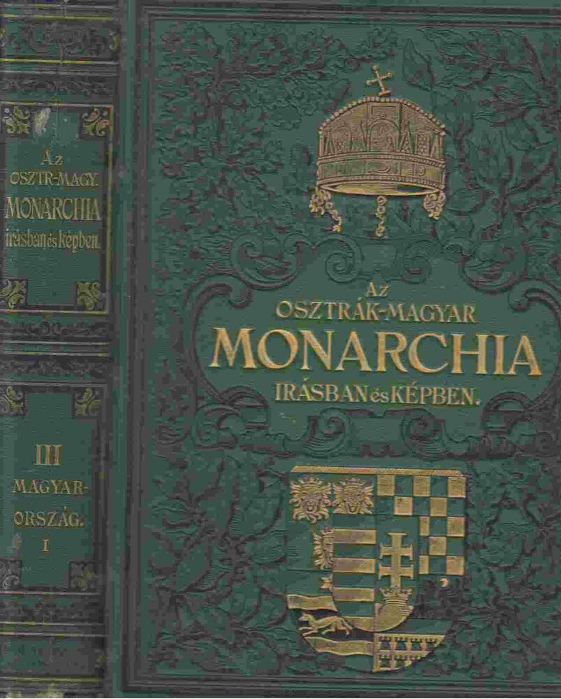  - Az Osztrák-Magyar Monarchia írásban és képben III. - Magyarország I.
