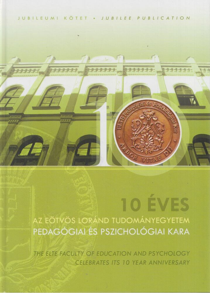 B. Czakó Andrea, Kraiciné Dr. Szokoly Mária, Dr. Lőrincsik Éva, Dr. Perjés István - 10 éves az Eötvös Loránd Tudományegyetem Pedagógiai és Pszichológiai Kara, Budapest 2013 antikvár könyv