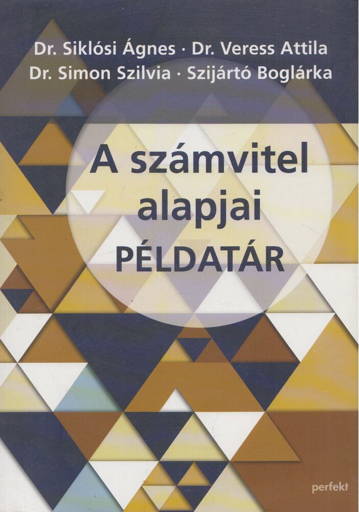 Dr. Siklósi Ágnes,Dr. Veress Attila,Dr. Simon Szilvia,Szíjártó Boglárka - Számvitel alapjai - Példatár (Bevezetés a számvitelbe)