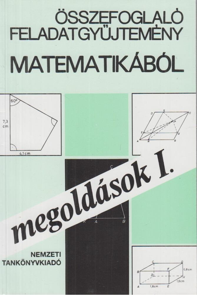 Scharnitzky Viktor,Pogáts Ferenc,Nagyné Pálmay Piroska,Hárspatakiné Dékány Veronika,Pálmay Lórántné - Összefoglaló feladatgyűjtemény matematikából megoldások I.