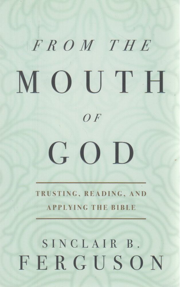 Sinclair B. Ferguson - From the Mouth of God