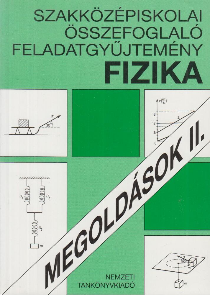  - Szakközépiskolai összefoglaló feladatgyűjtemény - Fizika - Megoldások II., Budapest 2000 antikvár könyv