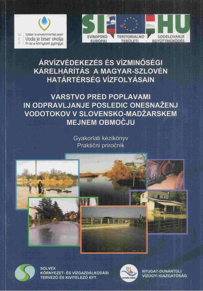 Nádor István - Árvízvédekezés és vízminőségi kárelhárítás A Magyar-Szlovén határtérség vízfolyásain/ Varstvo pred poplavami in odpravljanje posledic onesnazenj vodotokov v Slovensko-Madzarskem mejnem obmocju, Szombathely 2012 antikvár könyv