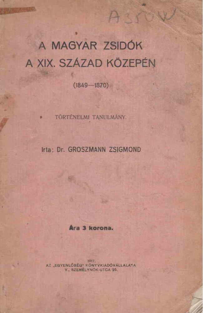 Groszmann Zsigmond - A magyar zsidók a XIX. század közepén, Budapest 1917 antikvár könyv