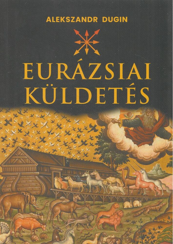 Alekszandr Dugin - Eurázsiai küldetés