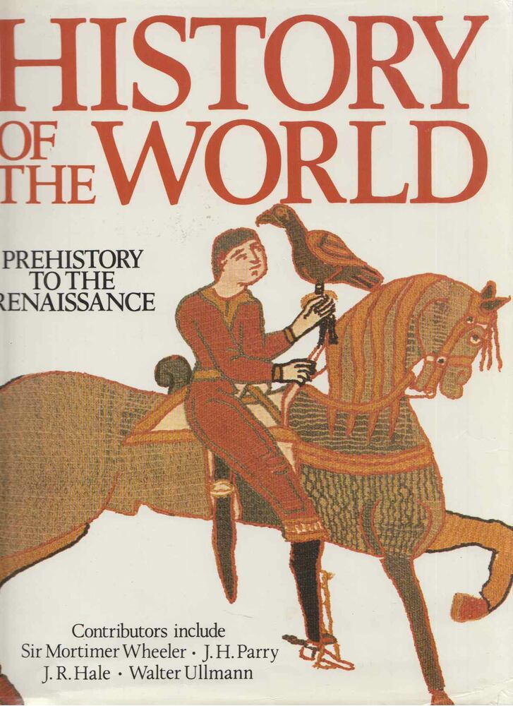 Sir Mortimer Wheeler,J. H. Parry,Geoffrey Barraclough,G. R. Elton - History Of The World