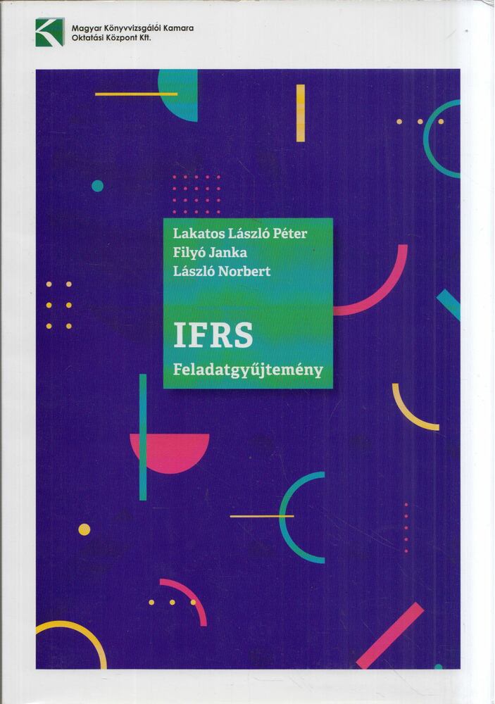 Lakatos László Péter,Filyó Janka,László Norbert - IFRS feladatgyűjtemény 2019