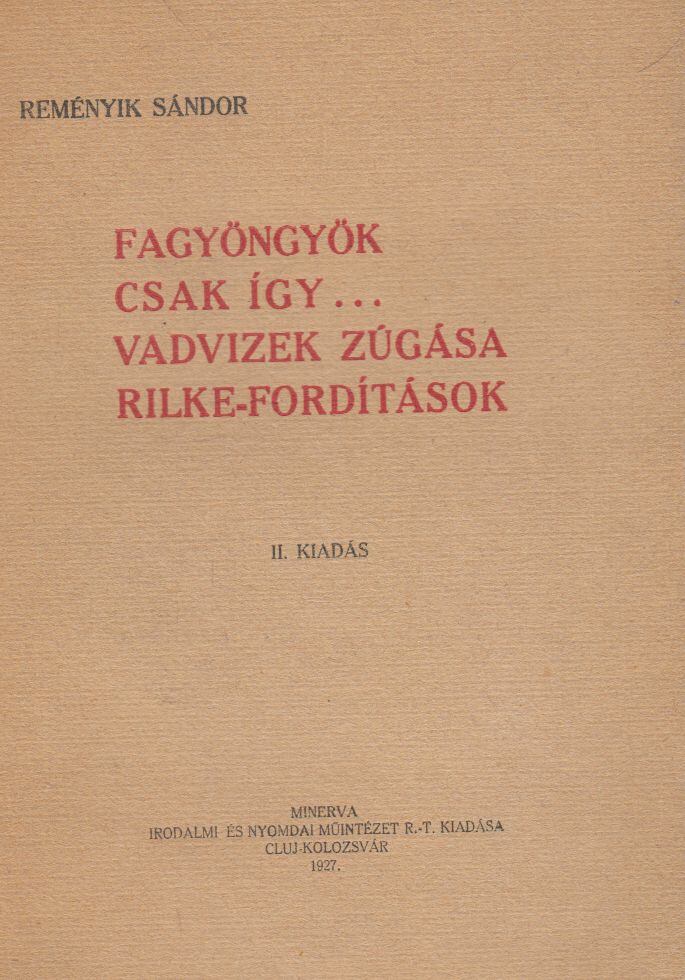Reményik Sándor - Fagyöngyök, Csak így.../ Vadvizek zúgása / Rilke fordítások, Cluj-Kolozsvár 1927 antikvár könyv