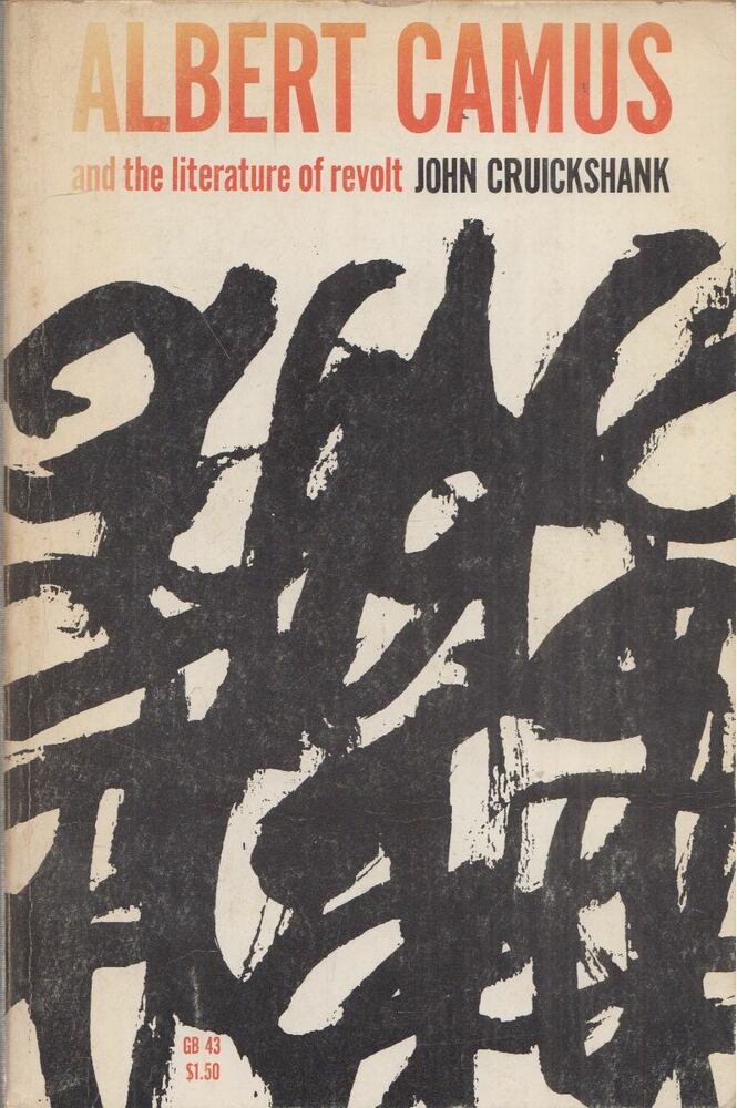 CRUICKSHANK, JOHN - Albert Camus and the Literature of Revolt