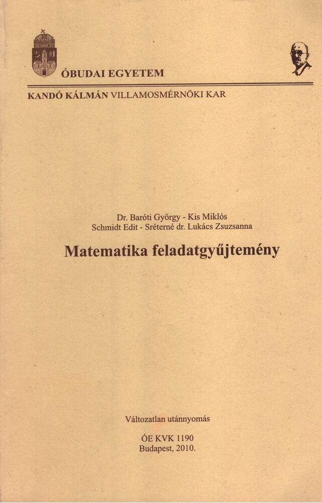 Baróti György, Kis Miklós, Schmidt Edit, Sréterné dr. Lukács Zsuzsanna - Matematikai feladatgyűjtemény Baróti György, Kis Miklós, Schmidt Edit, Sréterné dr. Lukács Zsuzsanna - Matematikai feladatgyűjtemény, Budapest 2010 antikvár könyv