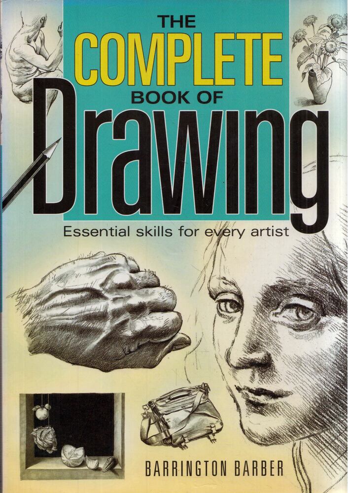 Barrington Barber - The Complete Book of Drawing: Essential Skills for Every Artist