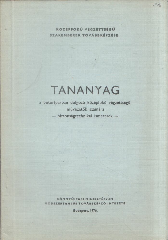 Földesi János - Tananyag a bútoriparban dolgozó középfokú végzettségű művezetők számára - Biztonságtechnikai ismeretek