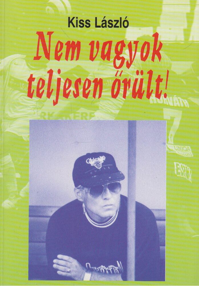 Kiss László,Bocsák Miklós - Nem vagyok teljesen őrült!