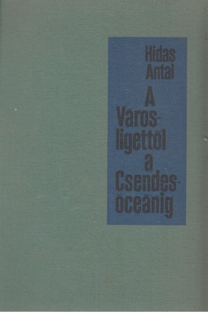 Hidas Antal - A Városligettől a Csendes-óceánig