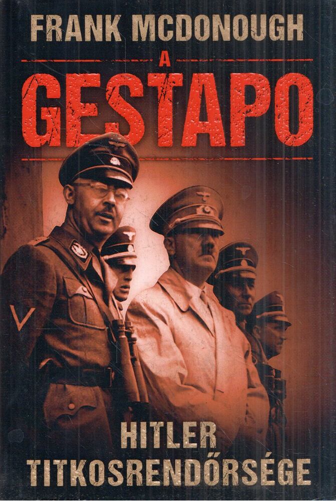 Frank McDonough - A Gestapo - Hitler titkosrendőrsége Frank McDonough - A Gestapo - Hitler titkosrendőrsége, 0 antikvár könyv
