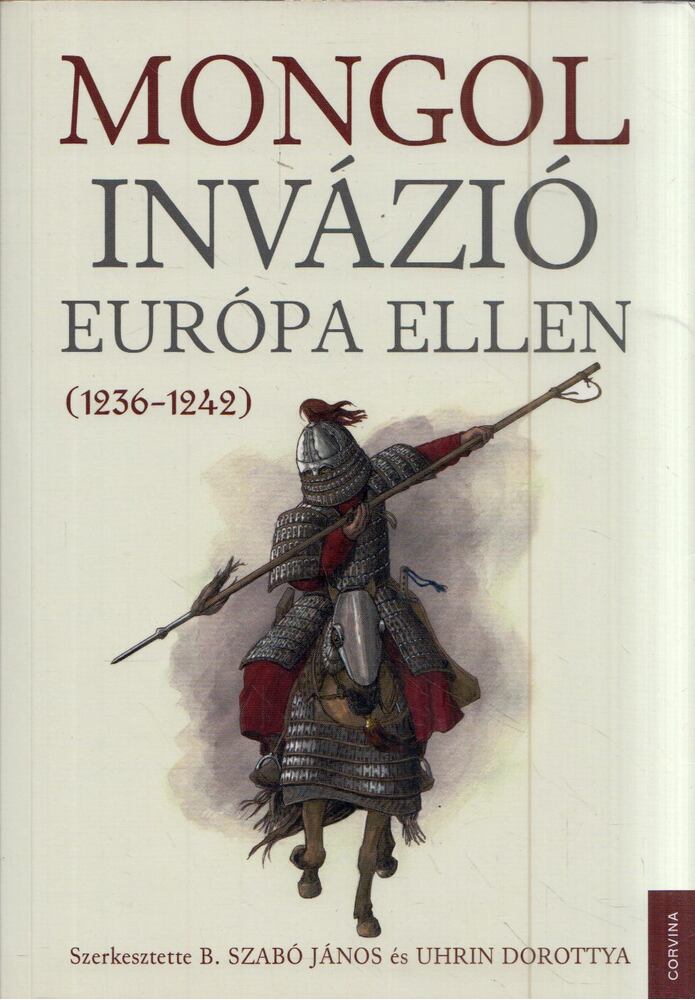 B. Szabó János,Uhrin Dorottya - Mongol invázió Európa ellen (1236-1242)