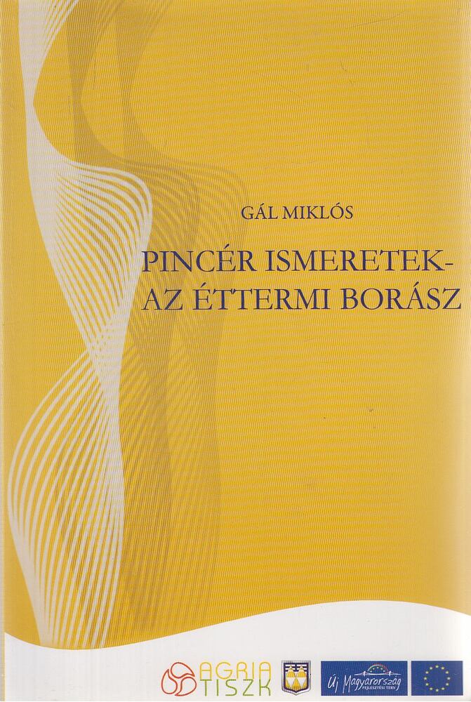 Gál Miklós, Bóta Katalin - Pincér ismeretek - Az éttermi borász Gál Miklós, Bóta Katalin - Pincér ismeretek - Az éttermi borász, Eger 2010 antikvár könyv