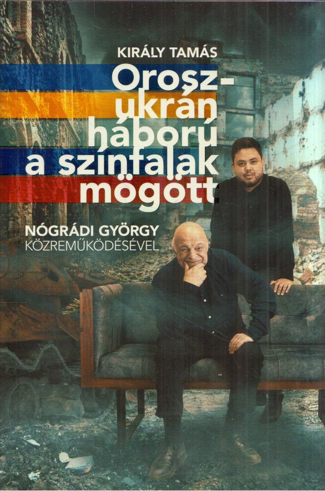 Király Tamás,Nógrádi György - Orosz-ukrán háború a színfalak mögött