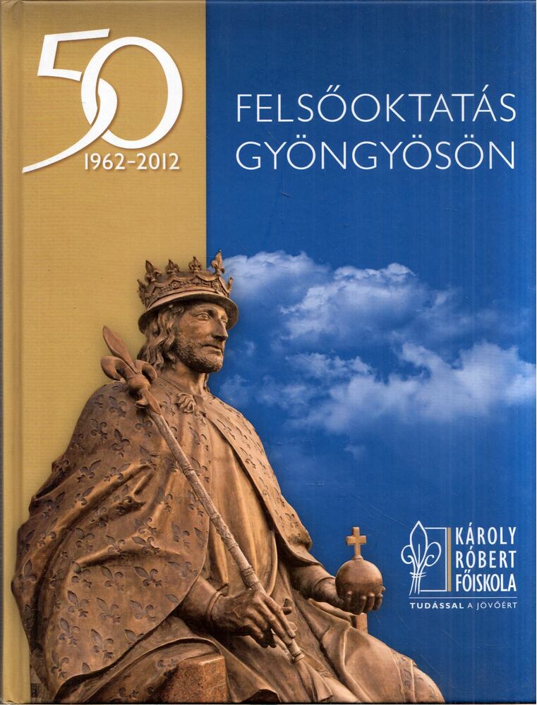 - Felsőoktatás Gyöngyösön 1962-2012 - Felsőoktatás Gyöngyösön 1962-2012, Gyöngyös 2012 antikvár könyv