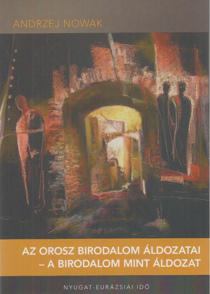 Nowak, Andrzej - Az orosz birodalom áldozatai - a birodalom mint áldozat