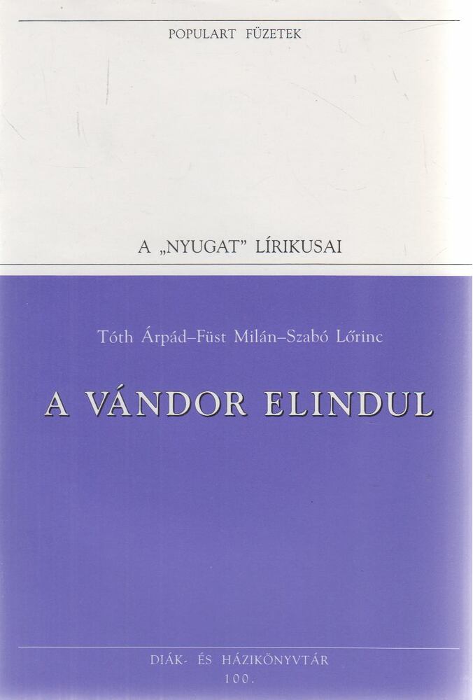 Füst Milán,Tóth Árpád,Szabó Lőrinc - A vándor elindul