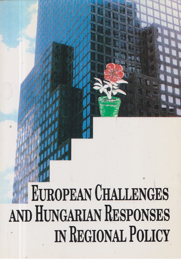 Zoltán Hajdú,Gyula Horváth - European Challenges and Hungarian Responses in Regional Policy