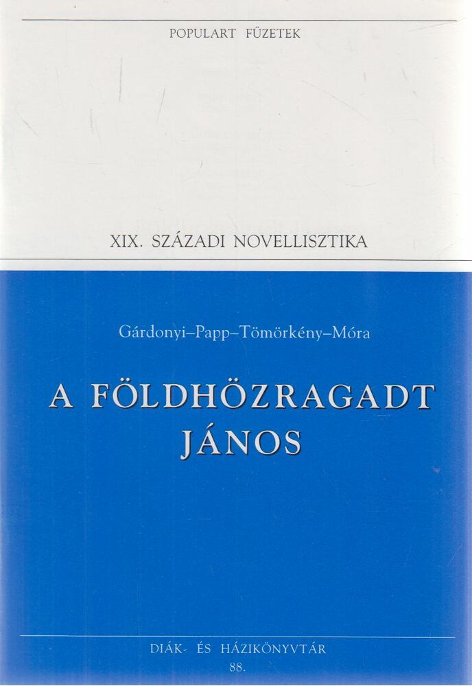 Gárdonyi Géza,Móra Ferenc,Papp Dániel,Tömörkény István - A Földhözragadt János