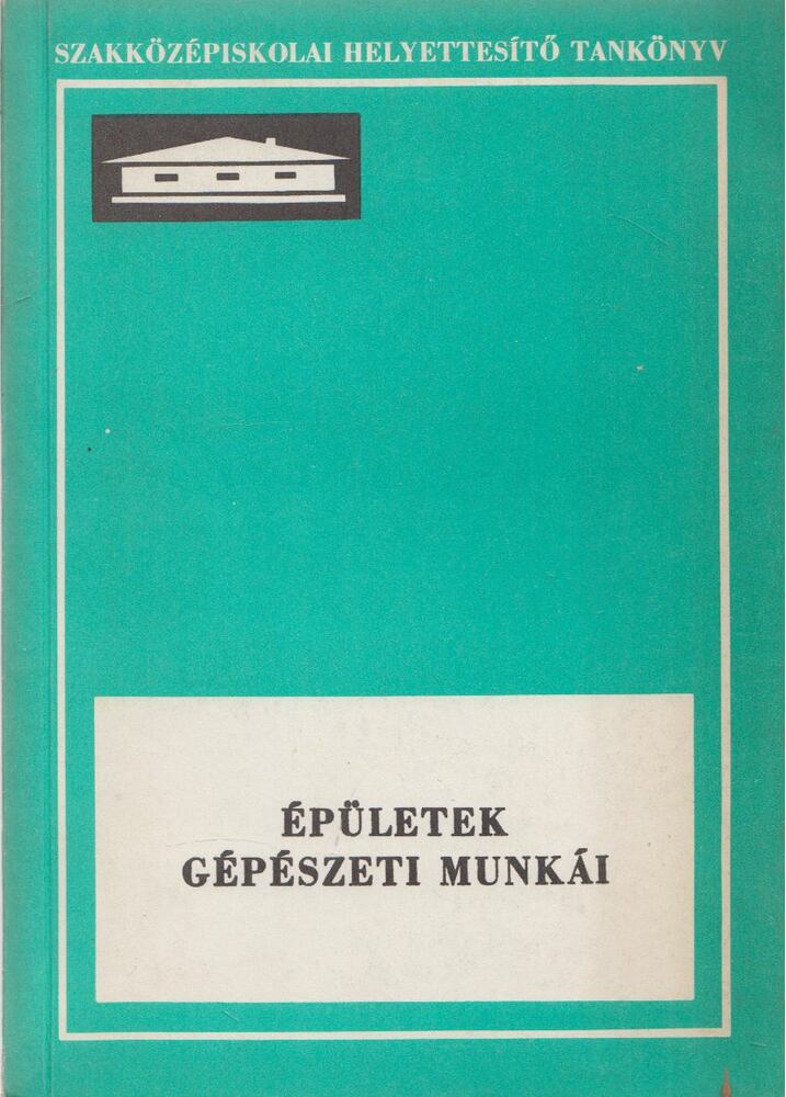 Ballai János,Milley János,Szentirmay László,Dr. Sziráki Zoltán - Épületek gépészeti munkái