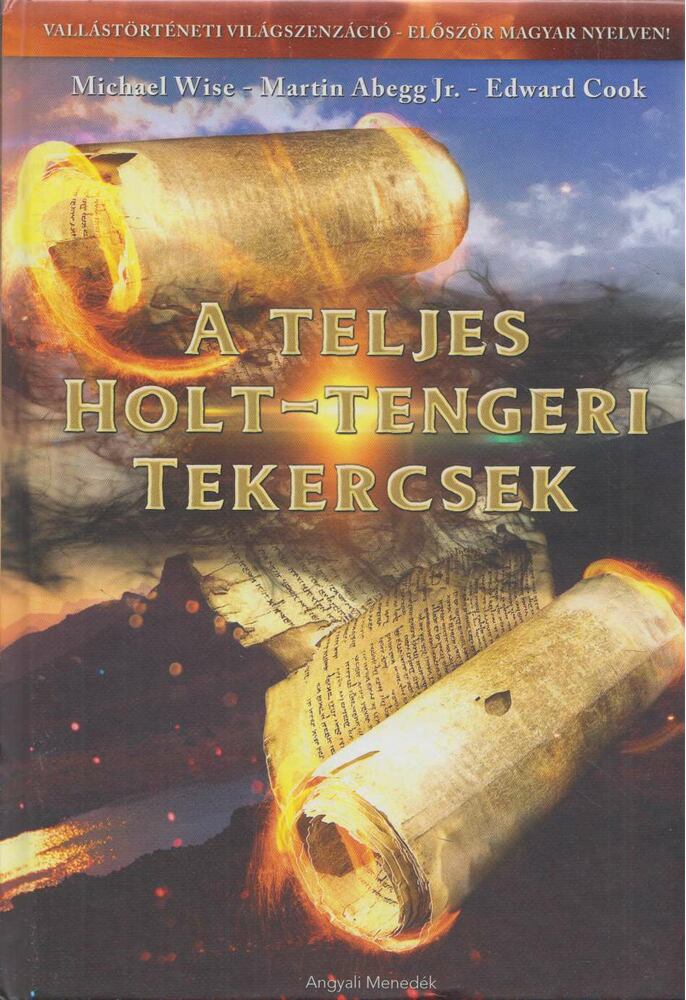 Michael Wise,Martin Abegg Jr.,Edward Cook - A ​teljes Holt-tengeri tekercsek