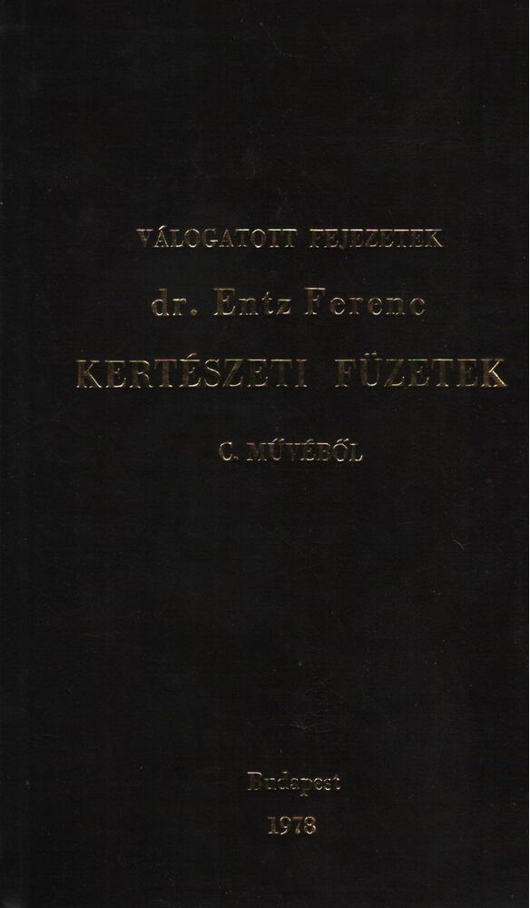 Entz Ferenc - Válogatott fejezetek dr. Entz Ferenc Kertészeti füzetek c. művéből, Budapest 1978 antikvár könyv