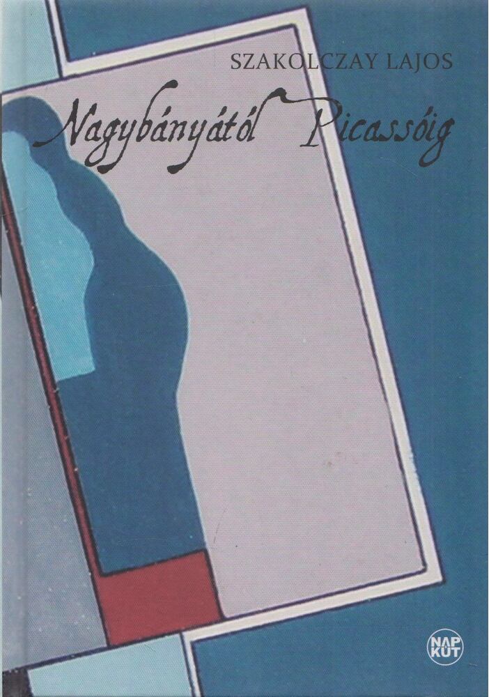 Szakolczay Lajos - Ngaybányától Picassóig (dedikált)