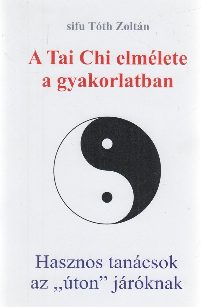 sifu Tóth Zoltán - A Tai Chi elmélete a gyakorlatban,  0 antikvár könyv