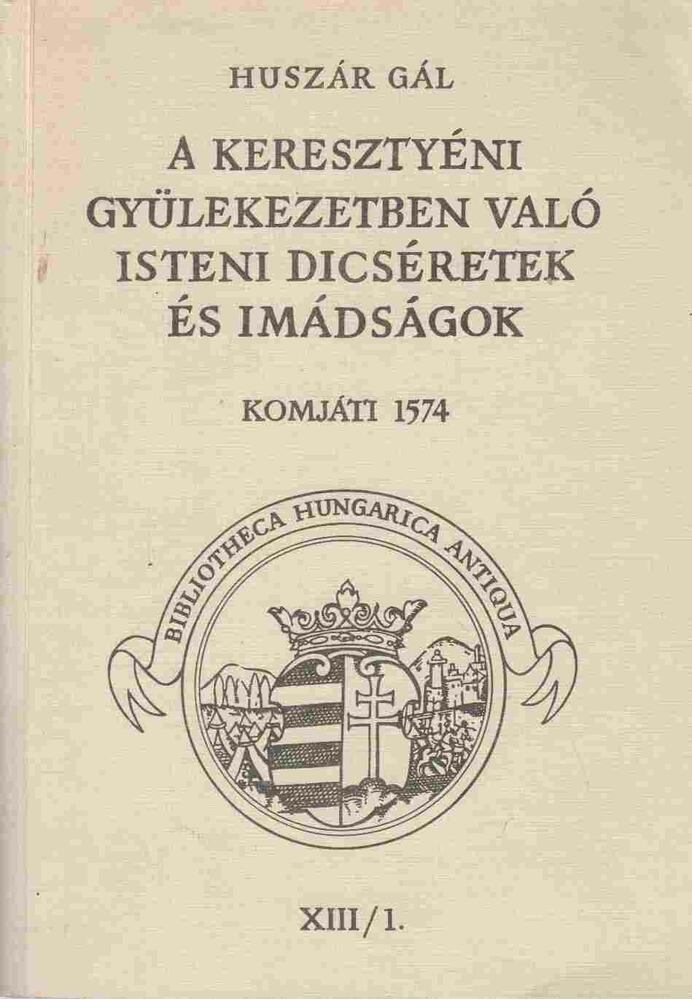 Huszár Gál - A keresztyéni gyülekezetben való isteni dicséretek és imádságok XIII/1.