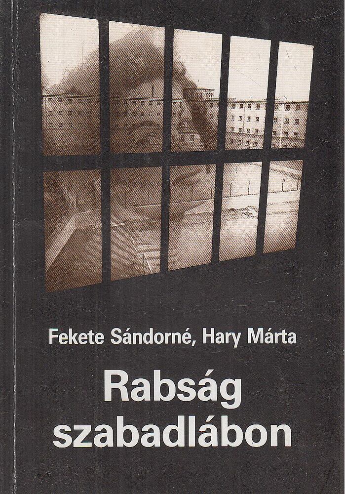 Fekete Sándorné, Hary Márta - Rabság szabadlábon (dedikált)