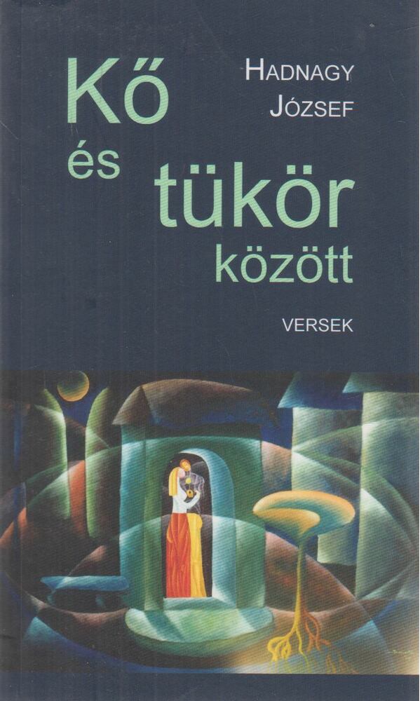 Hadnagy József - Kő és tükör között (dedikált)