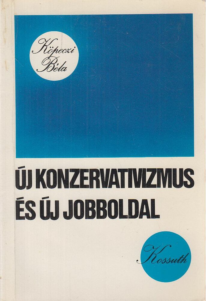 Köpeczi Béla - Új konzervativizmus és új jobboldal (dedikált) Köpeczi Béla - Új konzervativizmus és új jobboldal (dedikált), Budapest 1982 antikvár könyv