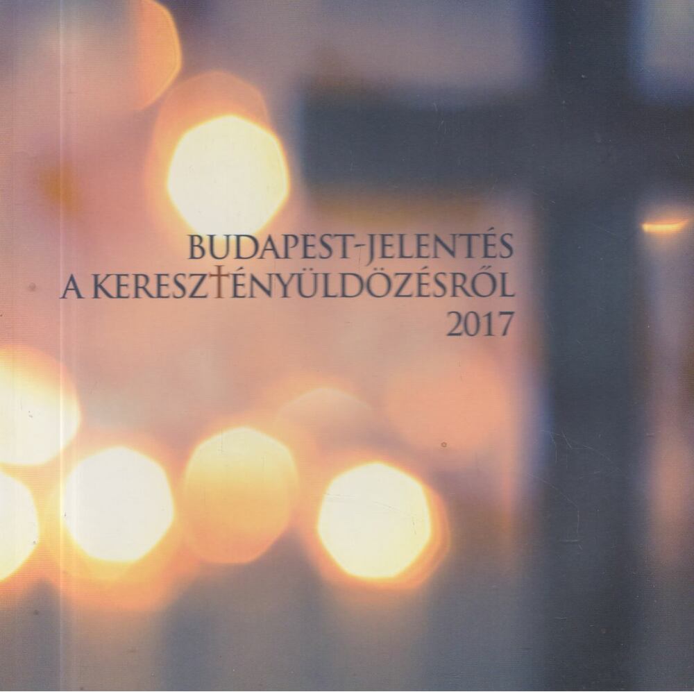 Ujházi Lóránd - Budapest-jelentés a keresztényüldözésről