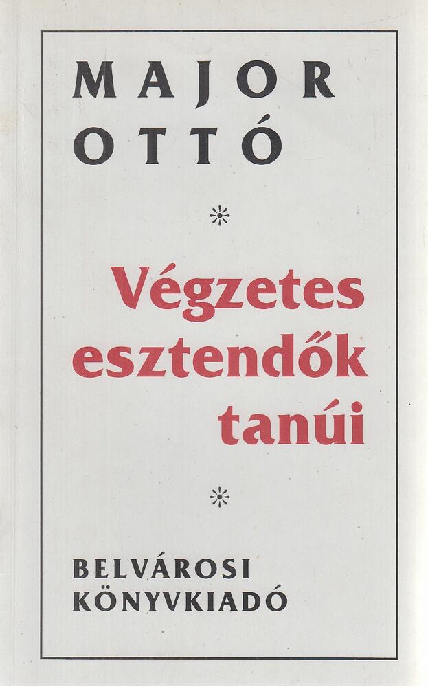 Major Ottó - Végzetes esztendők tanúi (dedikált)