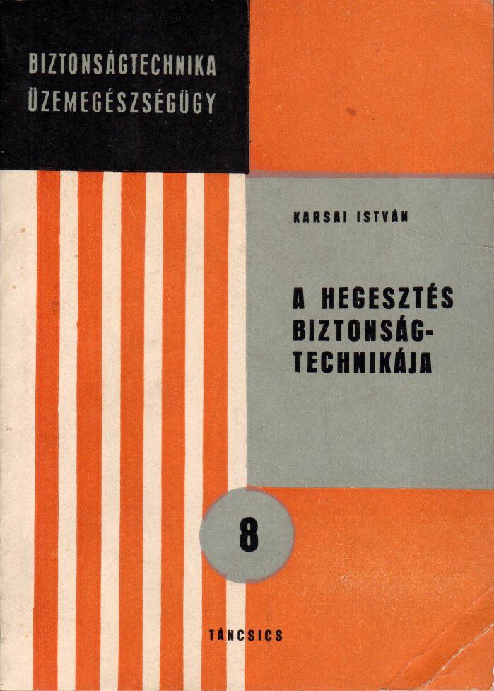 Karsai István - A hegesztés biztonságtechnikája
