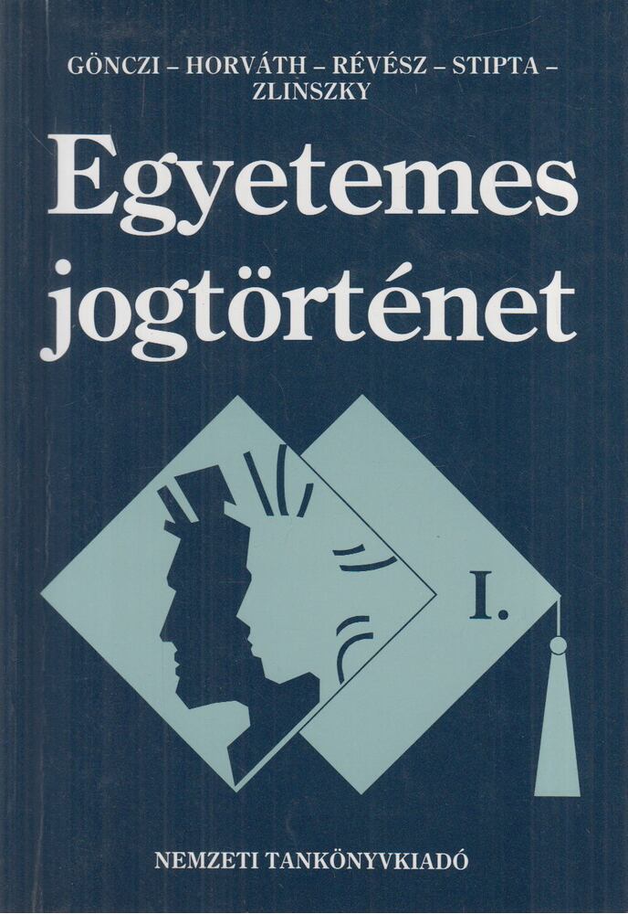 Dr. Horváth Pál,Dr. Gönczi Katalin,Dr. Stipta István,Dr. Zlinszky János - Egyetemes jogtörténet I.