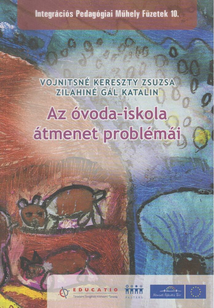 Vojnitsné Kereszty Zsuzsa,Zilahiné Gál Katalin - Az óvoda-iskola átmenet problémái különös tekintettel a halmozottan hátrányos helyzetű gyermekekre