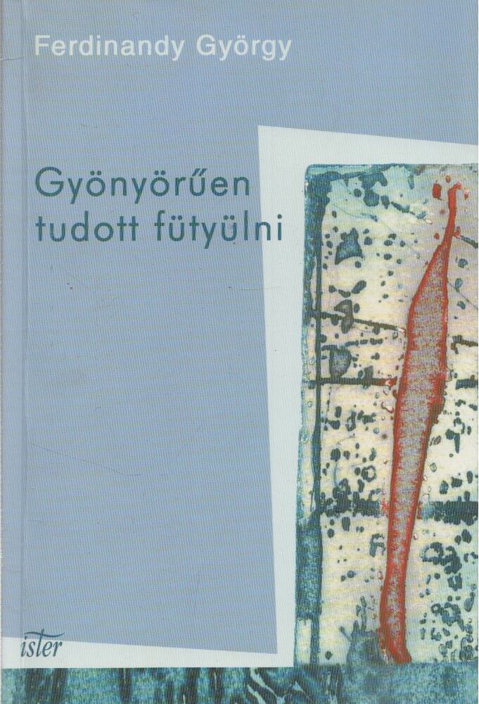 Ferdinandy György - Gyönyörűen tudott fütyülni (Dedikált), Budapest 2001 antikvár könyv